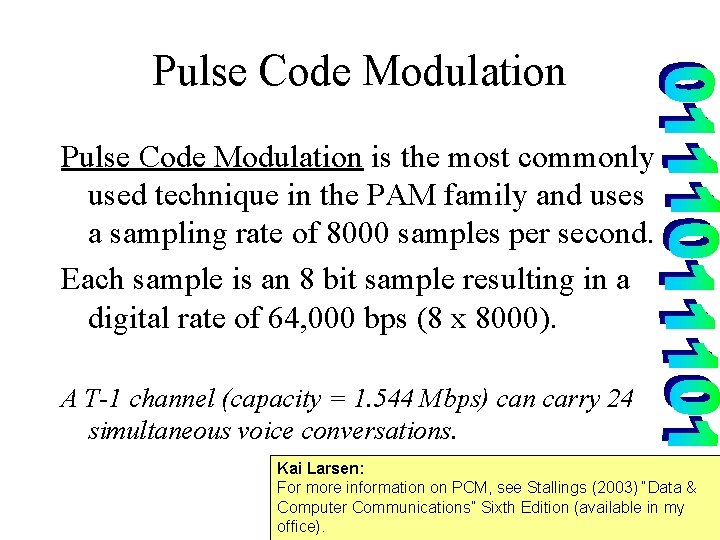 Pulse Code Modulation is the most commonly used technique in the PAM family and