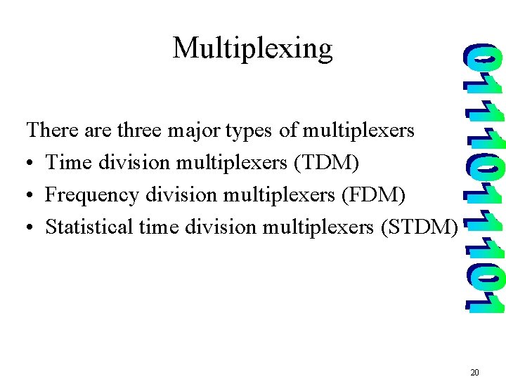 Multiplexing There are three major types of multiplexers • Time division multiplexers (TDM) •
