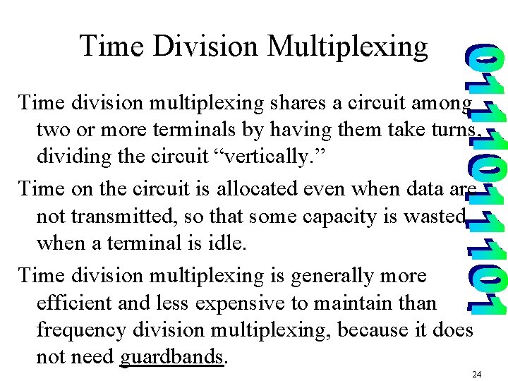 Time Division Multiplexing Time division multiplexing shares a circuit among two or more terminals