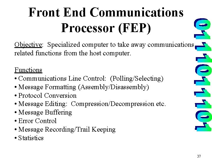Front End Communications Processor (FEP) Objective: Specialized computer to take away communications related functions