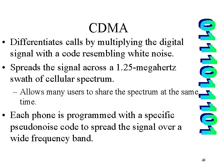 CDMA • Differentiates calls by multiplying the digital signal with a code resembling white