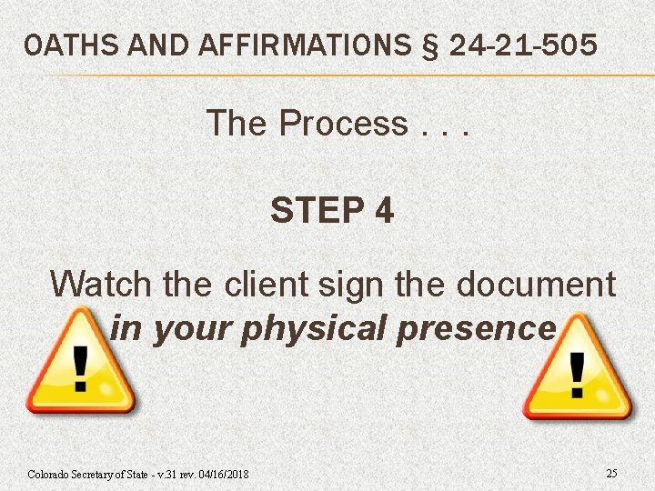 OATHS AND AFFIRMATIONS § 24 -21 -505 The Process. . . STEP 4 Watch OATHS AND AFFIRMATIONS § 24 -21 -505 The Process. . . STEP 4 Watch