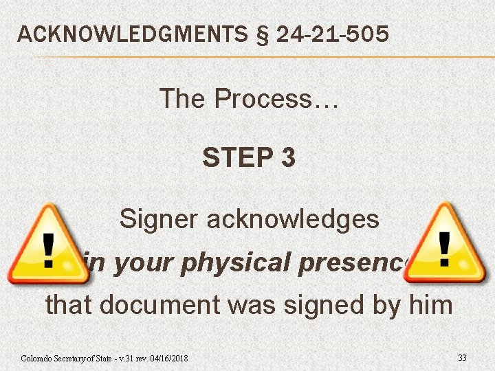 ACKNOWLEDGMENTS § 24 -21 -505 The Process… STEP 3 Signer acknowledges in your physical ACKNOWLEDGMENTS § 24 -21 -505 The Process… STEP 3 Signer acknowledges in your physical