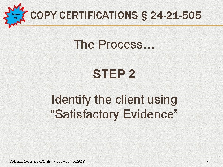 Power #4 COPY CERTIFICATIONS § 24 -21 -505 The Process… STEP 2 Identify the Power #4 COPY CERTIFICATIONS § 24 -21 -505 The Process… STEP 2 Identify the