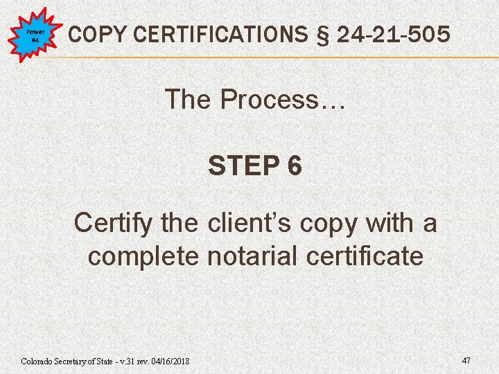 Power #4 COPY CERTIFICATIONS § 24 -21 -505 The Process… STEP 6 Certify the Power #4 COPY CERTIFICATIONS § 24 -21 -505 The Process… STEP 6 Certify the