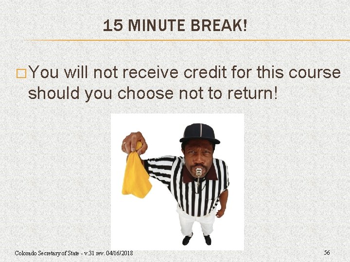 15 MINUTE BREAK! � You will not receive credit for this course should you 15 MINUTE BREAK! � You will not receive credit for this course should you