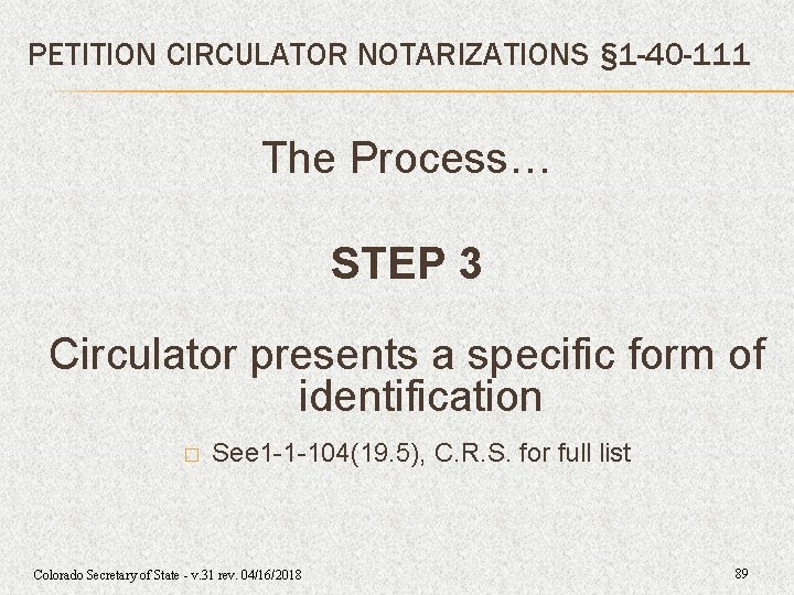 PETITION CIRCULATOR NOTARIZATIONS § 1 -40 -111 The Process… STEP 3 Circulator presents a PETITION CIRCULATOR NOTARIZATIONS § 1 -40 -111 The Process… STEP 3 Circulator presents a