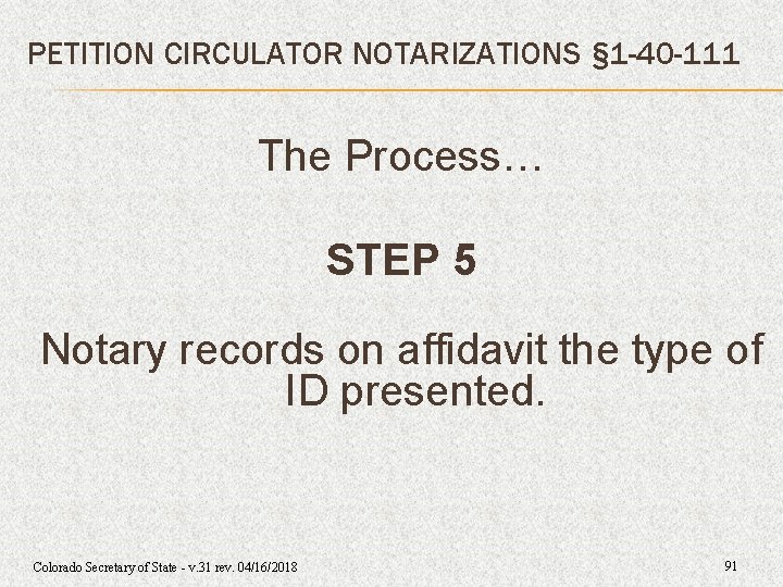 PETITION CIRCULATOR NOTARIZATIONS § 1 -40 -111 The Process… STEP 5 Notary records on PETITION CIRCULATOR NOTARIZATIONS § 1 -40 -111 The Process… STEP 5 Notary records on