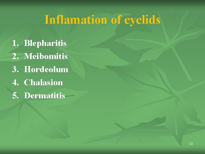 Inflamation of eyelids 1. 2. 3. 4. 5. Blepharitis Meibomitis Hordeolum Chalasion Dermatitis 10