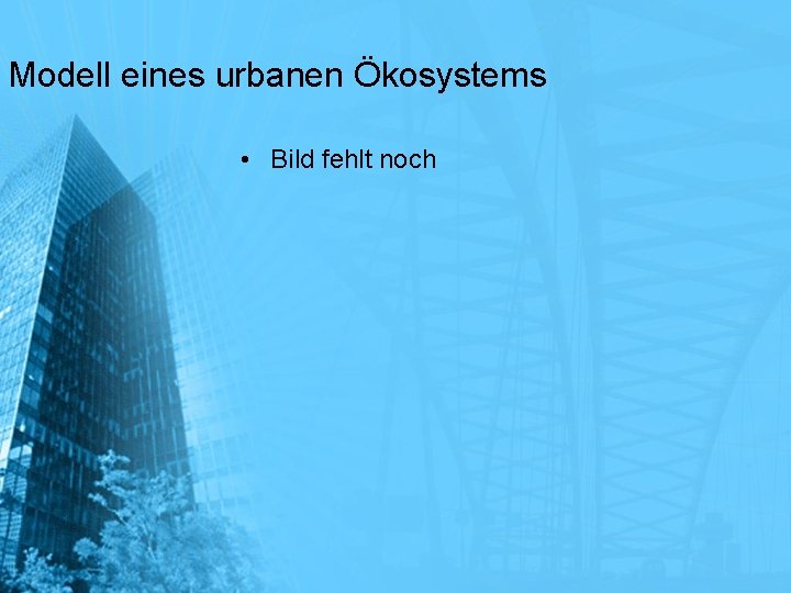 Modell eines urbanen Ökosystems • Bild fehlt noch 