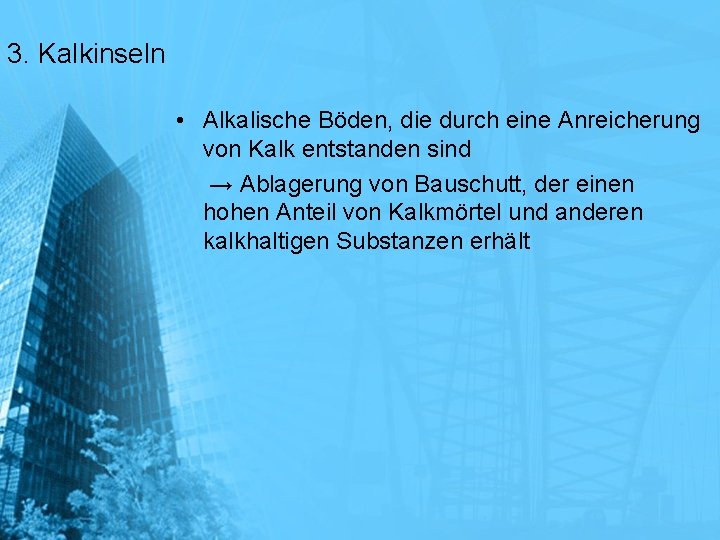 3. Kalkinseln • Alkalische Böden, die durch eine Anreicherung von Kalk entstanden sind →