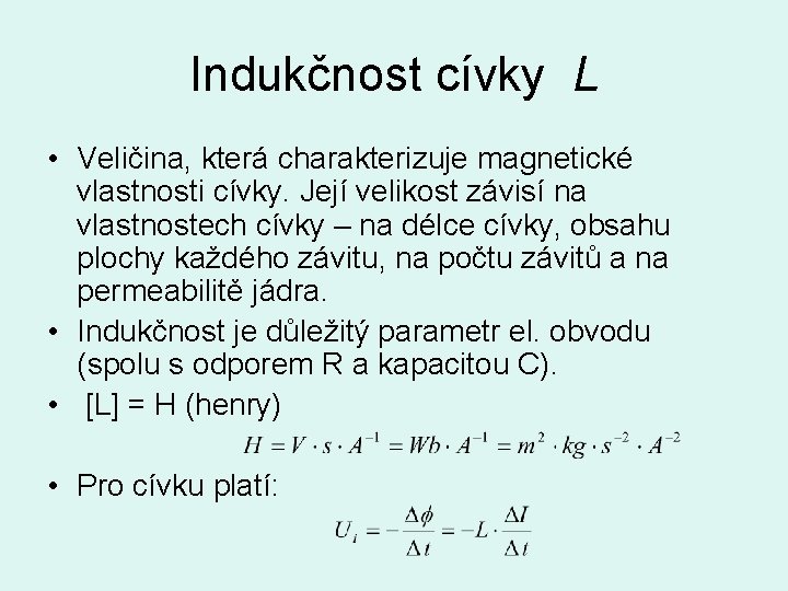 Indukčnost cívky L • Veličina, která charakterizuje magnetické vlastnosti cívky. Její velikost závisí na