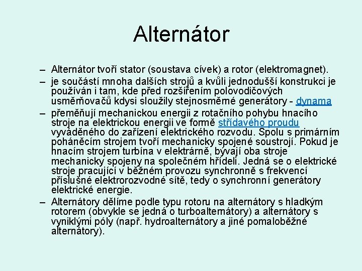 Alternátor – Alternátor tvoří stator (soustava cívek) a rotor (elektromagnet). – je součástí mnoha