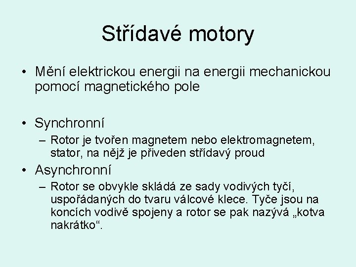 Střídavé motory • Mění elektrickou energii na energii mechanickou pomocí magnetického pole • Synchronní