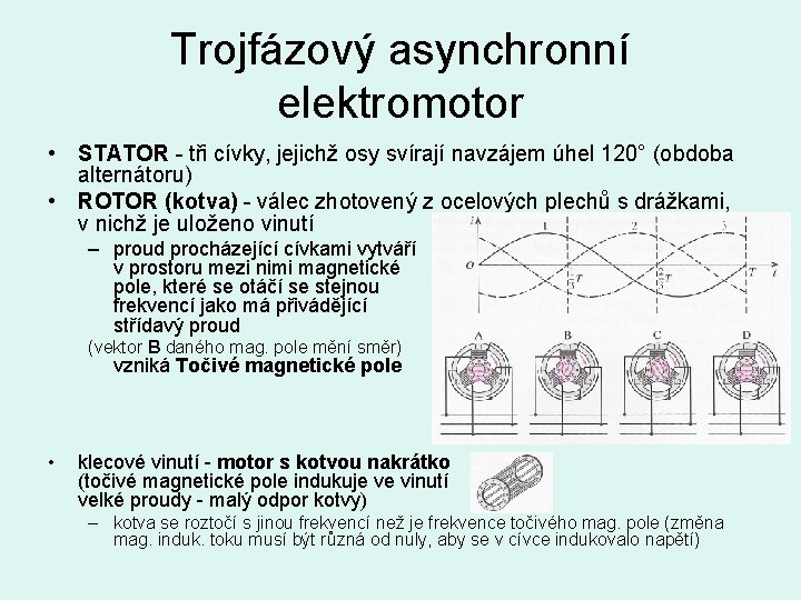 Trojfázový asynchronní elektromotor • STATOR - tři cívky, jejichž osy svírají navzájem úhel 120°