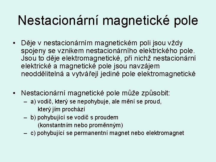 Nestacionární magnetické pole • Děje v nestacionárním magnetickém poli jsou vždy spojeny se vznikem