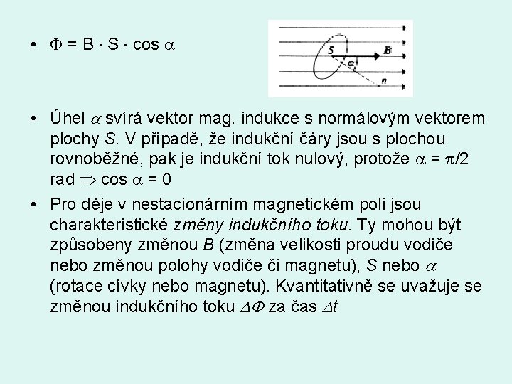  • = B S cos • Úhel svírá vektor mag. indukce s normálovým