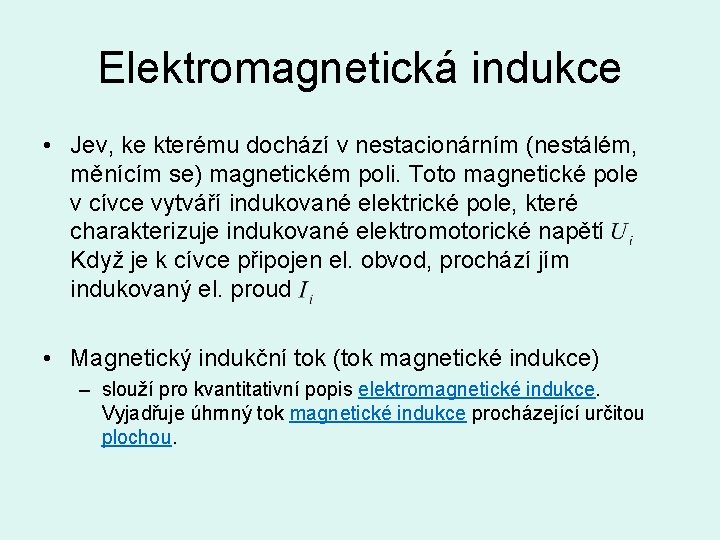 Elektromagnetická indukce • Jev, ke kterému dochází v nestacionárním (nestálém, měnícím se) magnetickém poli.