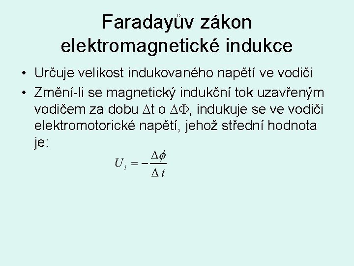Faradayův zákon elektromagnetické indukce • Určuje velikost indukovaného napětí ve vodiči • Změní-li se