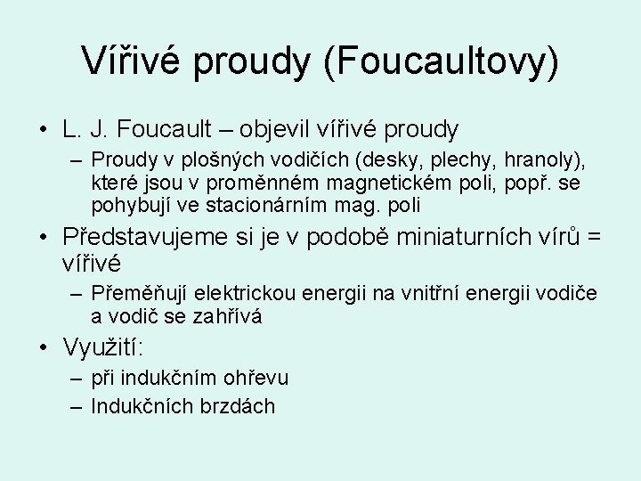 Vířivé proudy (Foucaultovy) • L. J. Foucault – objevil vířivé proudy – Proudy v