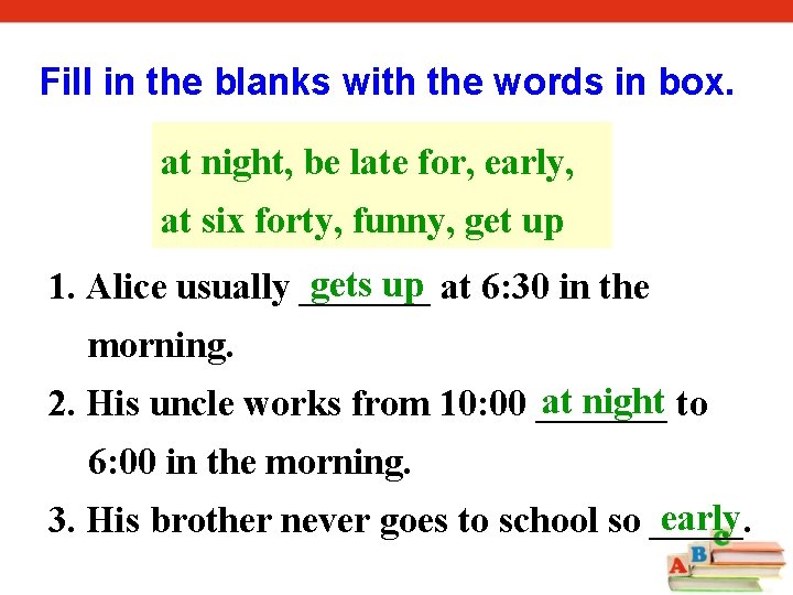 Fill in the blanks with the words in box. at night, be late for, Fill in the blanks with the words in box. at night, be late for,