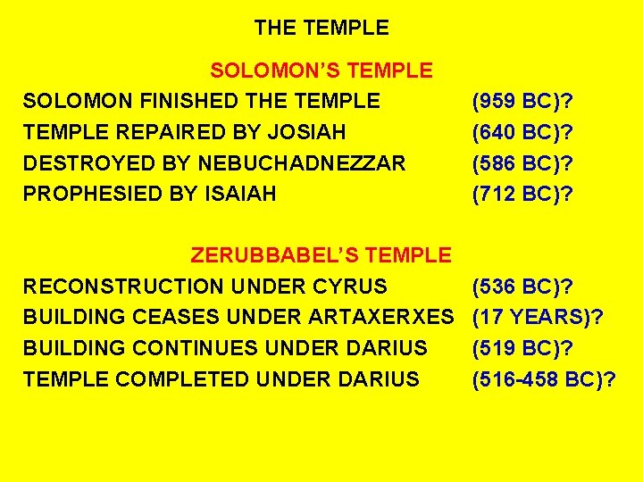 THE TEMPLE SOLOMON’S TEMPLE SOLOMON FINISHED THE TEMPLE REPAIRED BY JOSIAH DESTROYED BY NEBUCHADNEZZAR