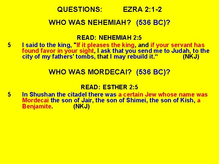 QUESTIONS: EZRA 2: 1 -2 WHO WAS NEHEMIAH? (536 BC)? 5 READ: NEHEMIAH 2: