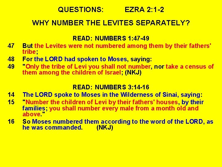 QUESTIONS: EZRA 2: 1 -2 WHY NUMBER THE LEVITES SEPARATELY? 47 48 49 14