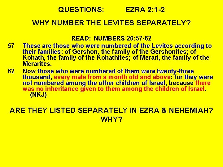 QUESTIONS: EZRA 2: 1 -2 WHY NUMBER THE LEVITES SEPARATELY? 57 62 READ: NUMBERS