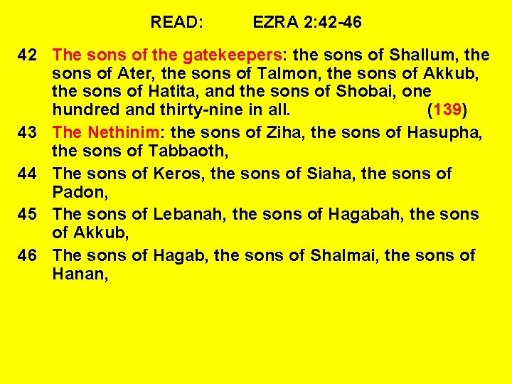 READ: EZRA 2: 42 -46 42 The sons of the gatekeepers: the sons of