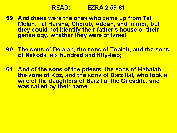 READ: EZRA 2: 59 -61 59 And these were the ones who came up