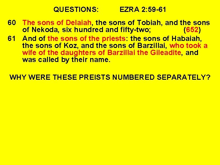 QUESTIONS: EZRA 2: 59 -61 60 The sons of Delaiah, the sons of Tobiah,