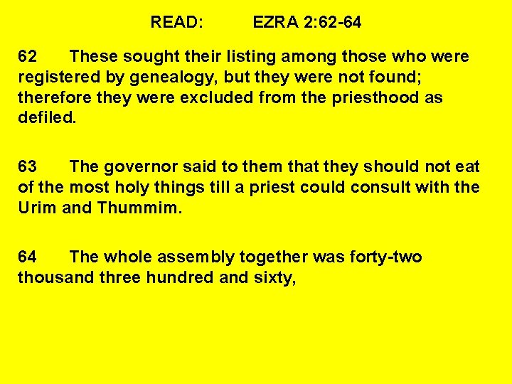 READ: EZRA 2: 62 -64 62 These sought their listing among those who were