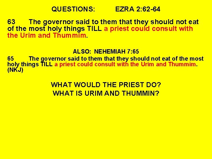 QUESTIONS: EZRA 2: 62 -64 63 The governor said to them that they should