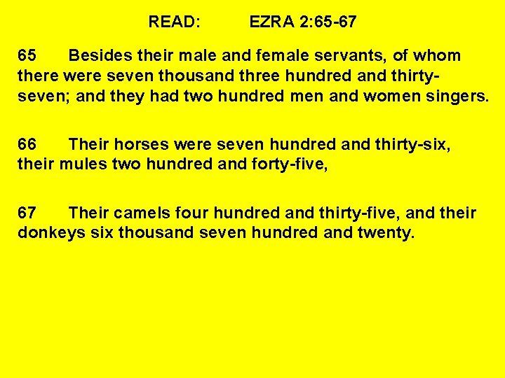 READ: EZRA 2: 65 -67 65 Besides their male and female servants, of whom