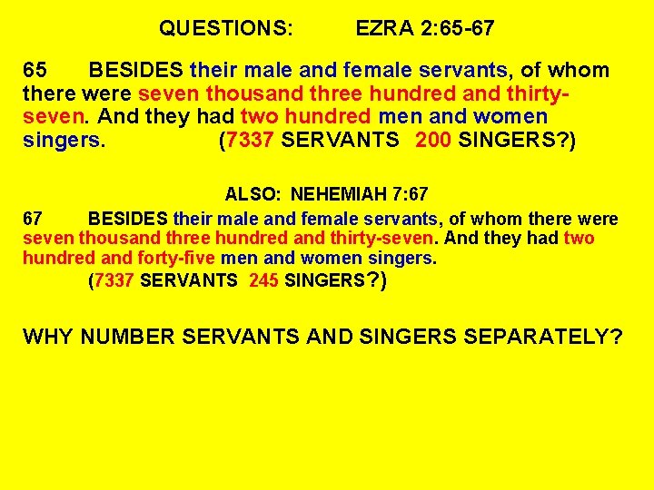 QUESTIONS: EZRA 2: 65 -67 65 BESIDES their male and female servants, of whom