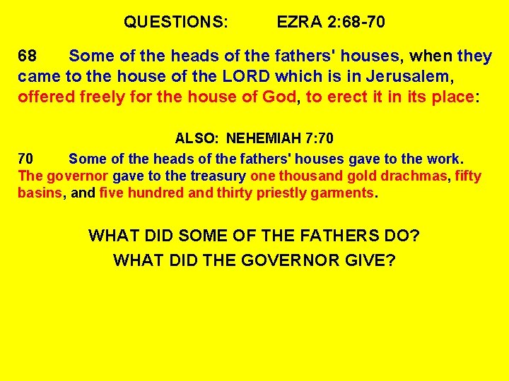QUESTIONS: EZRA 2: 68 -70 68 Some of the heads of the fathers' houses,