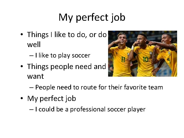 My perfect job • Things I like to do, or do well – I