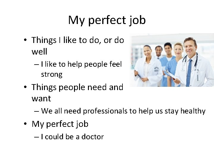My perfect job • Things I like to do, or do well – I