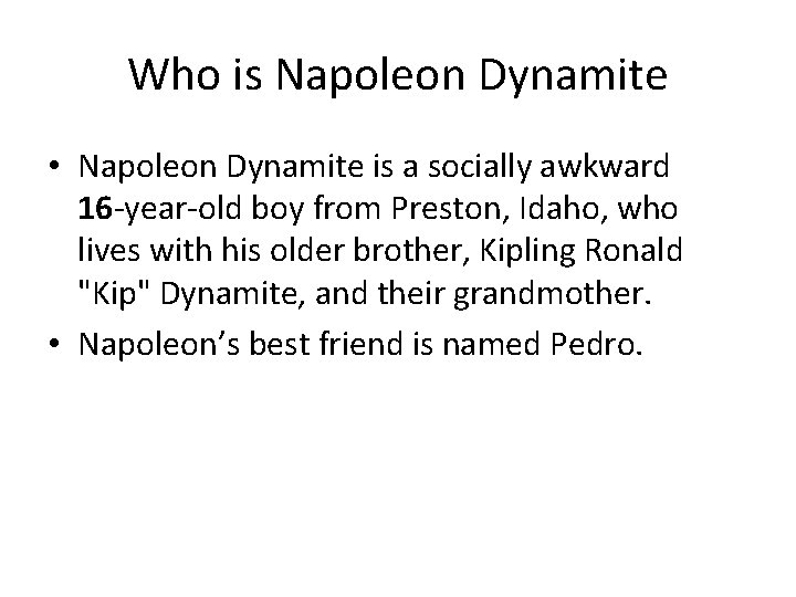 Who is Napoleon Dynamite • Napoleon Dynamite is a socially awkward 16 -year-old boy
