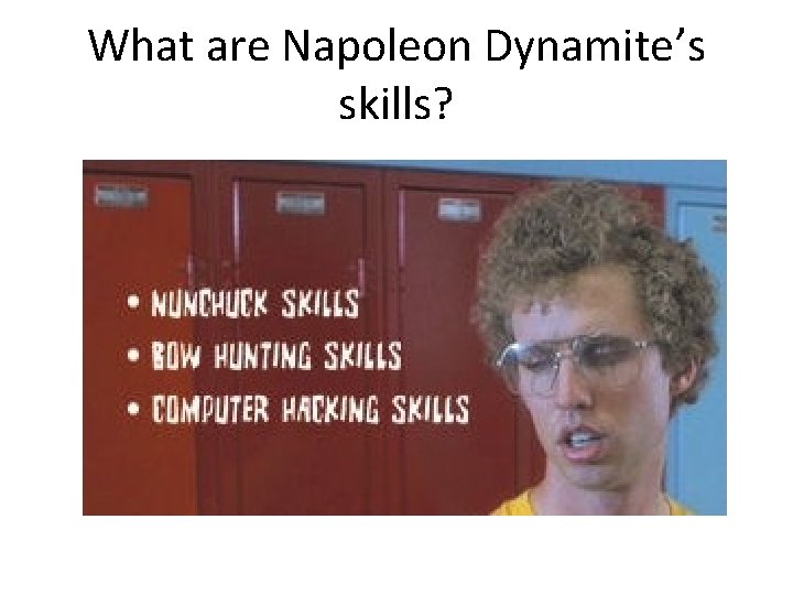 What are Napoleon Dynamite’s skills? 