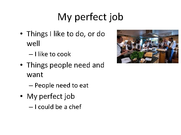 My perfect job • Things I like to do, or do well – I