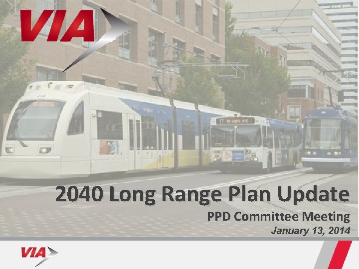 2040 Long Range Plan Update PPD Committee Meeting January 13, 2014 