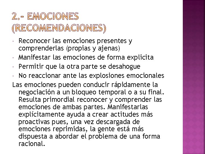 Reconocer las emociones presentes y comprenderlas (propias y ajenas) Manifestar las emociones de forma