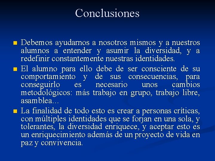 Conclusiones n n n Debemos ayudarnos a nosotros mismos y a nuestros alumnos a