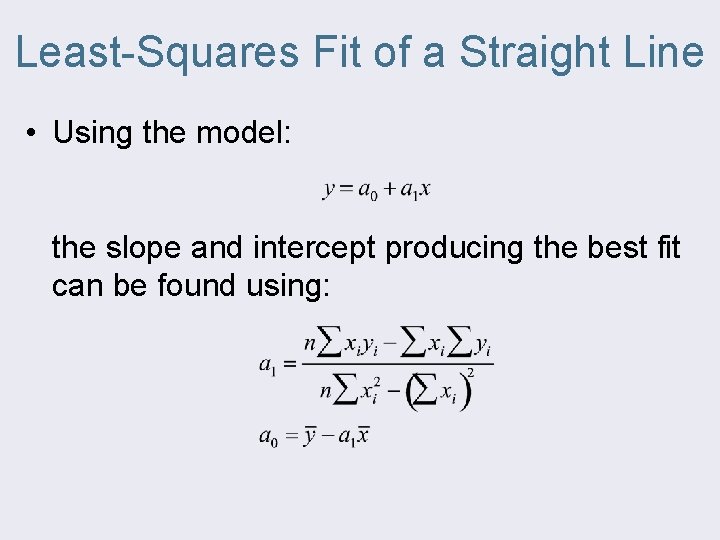 Least-Squares Fit of a Straight Line • Using the model: the slope and intercept
