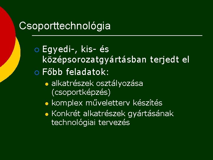 Csoporttechnológia Egyedi-, kis- és középsorozatgyártásban terjedt el ¡ Főbb feladatok: ¡ l l l