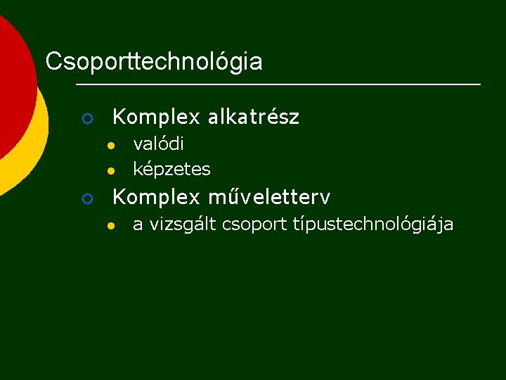 Csoporttechnológia ¡ Komplex alkatrész l l ¡ valódi képzetes Komplex műveletterv l a vizsgált