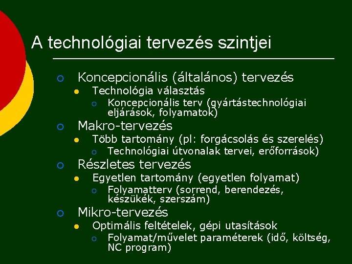 A technológiai tervezés szintjei ¡ Koncepcionális (általános) tervezés l ¡ Makro-tervezés l ¡ Több