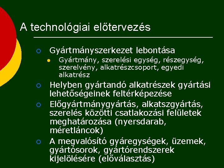 A technológiai előtervezés ¡ Gyártmányszerkezet lebontása l ¡ ¡ ¡ Gyártmány, szerelési egység, részegység, A technológiai előtervezés ¡ Gyártmányszerkezet lebontása l ¡ ¡ ¡ Gyártmány, szerelési egység, részegység,